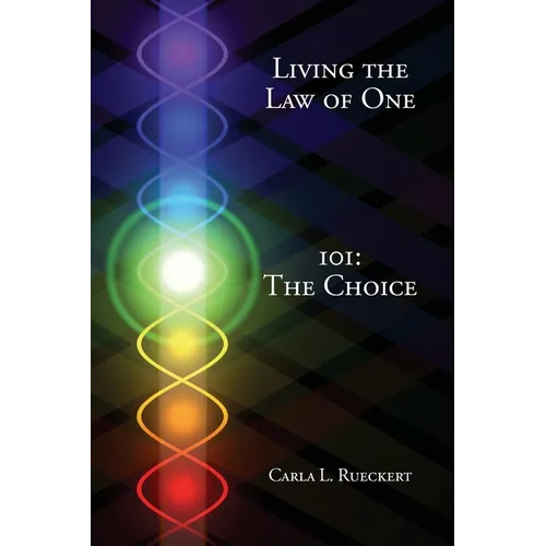Living the Law of One 101: The Choice - Paperback