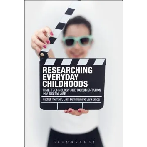 Researching Everyday Childhoods: Time, Technology and Documentation in a Digital Age - Paperback