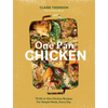 One Pan Chicken: 70 All-In-One Chicken Recipes for Simple Meals, Every Day - Hardcover