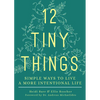 12 Tiny Things: Simple Ways to Live a More Intentional Life - Paperback