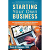 Starting Your Own Business: An Entrepreneur's Guide to Starting and Growing a Small Business - Paperback