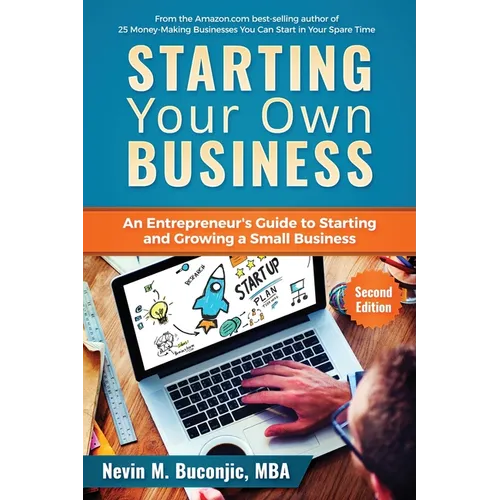 Starting Your Own Business: An Entrepreneur's Guide to Starting and Growing a Small Business - Paperback