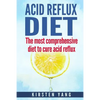 Acid Reflux Diet: The Most Comprehensive Diet to Cure Acid Reflux (Acid Reflux Treatment) - Paperback