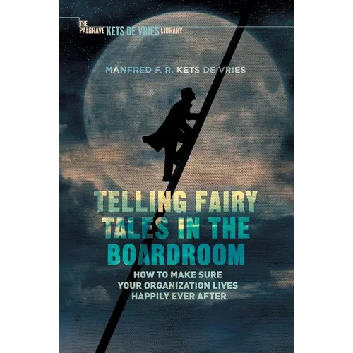 Telling Fairy Tales in the Boardroom: How to Make Sure Your Organization Lives Happily Ever After - Paperback