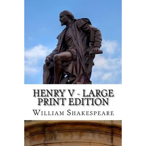 Henry V - Large Print Edition: The Life of King Henry the Fifth: A Play - Paperback