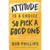 Attitude Is a Choice--So Pick a Good One: Practical Steps to a Positive Outlook - Paperback