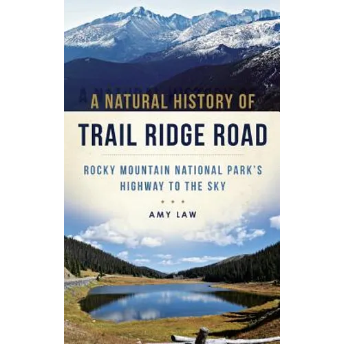 A Natural History of Trail Ridge Road: Rocky Mountain National Park's Highway to the Sky - Hardcover