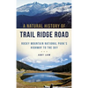 A Natural History of Trail Ridge Road: Rocky Mountain National Park's Highway to the Sky - Hardcover