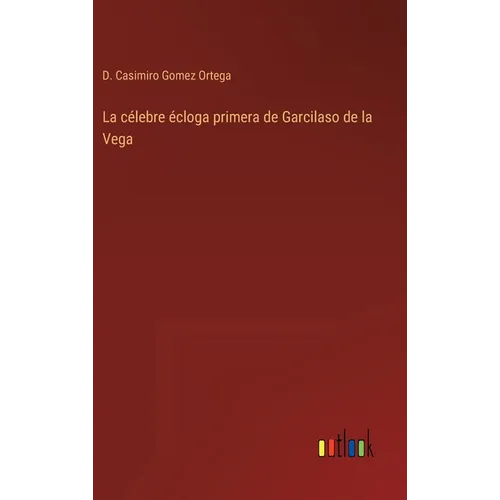 La célebre écloga primera de Garcilaso de la Vega - Hardcover