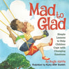 Mad to Glad: Simple Lessons to Help Children Cope with Changing Emotions - Paperback