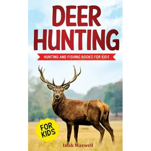Deer Hunting for Kids: Hunting and Fishing Books for Kids - Paperback