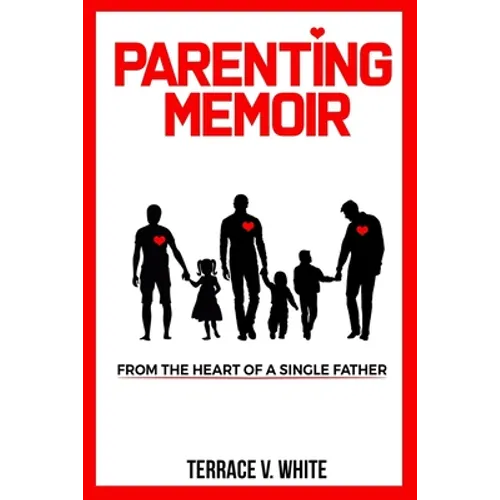 Parenting Memoir: From the Heart of a Single Father - Paperback
