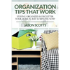 Organization Tips That Work: Staying Organized & Declutter Your Home In Just 15 Minutes Now! - Paperback