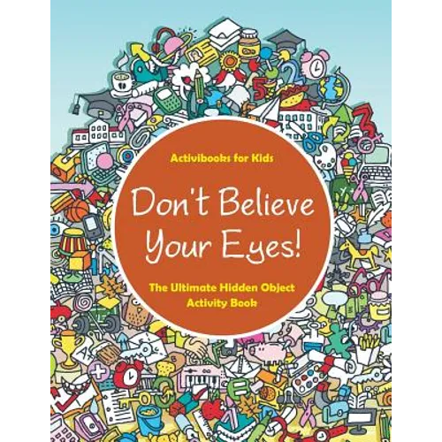 Don't Believe Your Eyes! The Ultimate Hidden Object Activity Book - Paperback