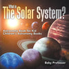 What is The Solar System? Astronomy Book for Kids Children's Astronomy Books - Paperback