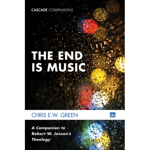 The End Is Music: A Companion to Robert W. Jenson's Theology - Hardcover