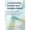 Transforming Conflict and Building Peace: Community Engagement Strategies for Communication Scholarship and Practice - Hardcover