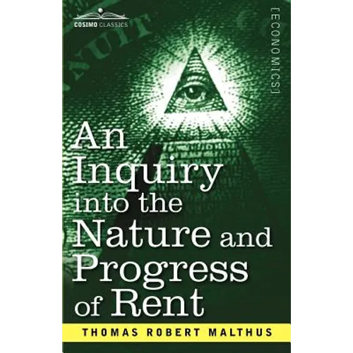 An Inquiry Into the Nature and Progress of Rent and the Principles by Which It Is Regulated - Paperback