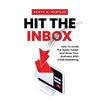 Hit The Inbox: How To Avoid The Spam Folder And Grow Your Business With Email Marketing - Paperback