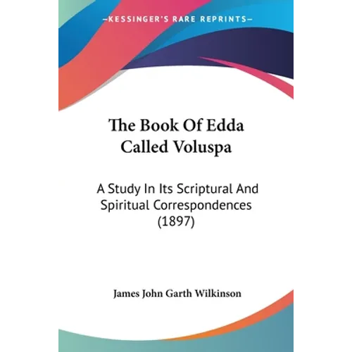 The Book Of Edda Called Voluspa: A Study In Its Scriptural And Spiritual Correspondences (1897) - Paperback