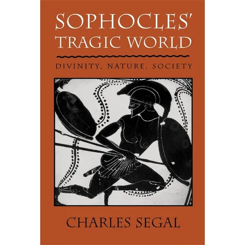Sophoclesu Tragic World: Divinity, Nature, Society - Paperback