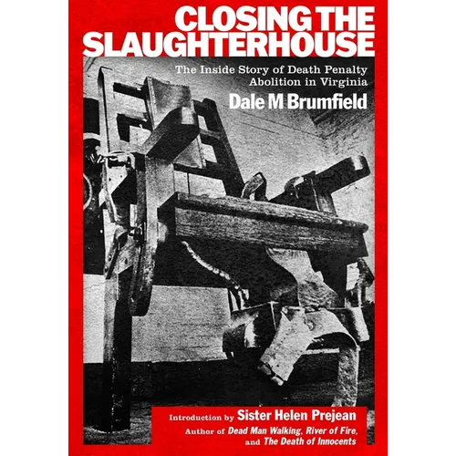 Closing the Slaughterhouse: The Inside Story of Death Penalty Abolition in Virginia - Paperback