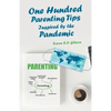 One Hundred Parenting Tips Inspired by the Pandemic - Paperback