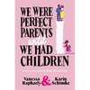 We Were Perfect Parents Until We Had Children - Paperback
