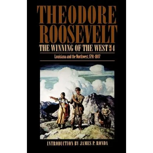 The Winning of the West, Volume 4: Louisiana and the Northwest, 1791-1807 - Paperback