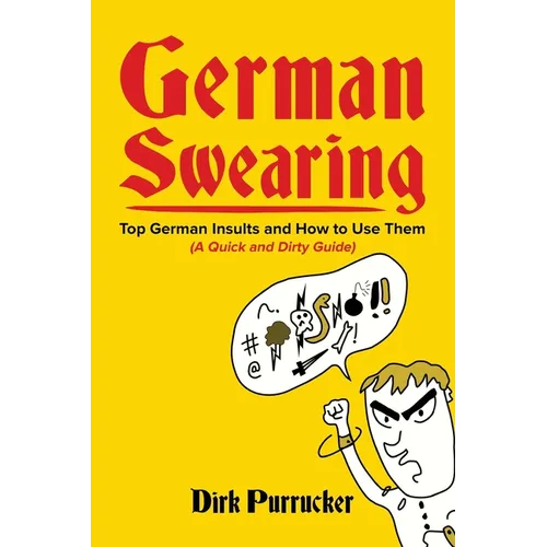 German Swearing: Top German Insults and How to Use Them (A Quick and Dirty Guide) - Paperback