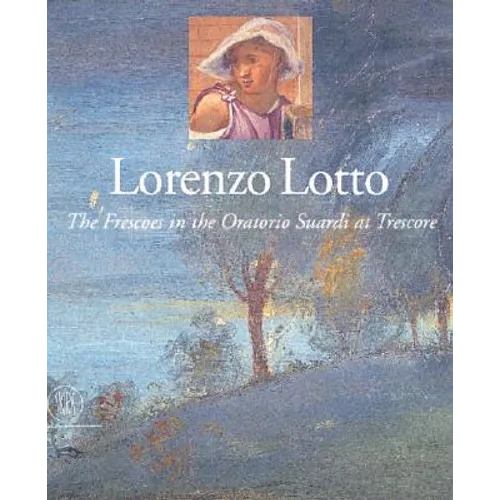 Lorenzo Lotto: The Frescoes in the Oratorio Suardi at Trescore - Hardcover