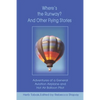 Where's the Runway? and Other Flying Stories: Adventures of a General Aviation Airplane and Hot Air Balloon Pilot - Paperback