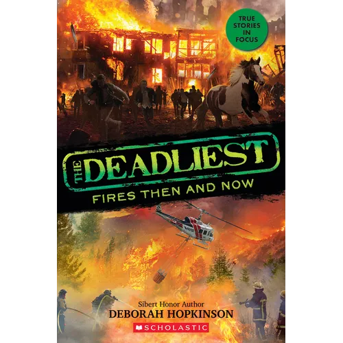 The Deadliest Fires Then and Now (the Deadliest #3, Scholastic Focus): Volume 3 - Hardcover