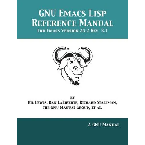 GNU Emacs Lisp Reference Manual: For Emacs Version 25.2 Rev. 3.1 - Paperback