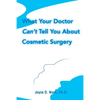 What Your Doctor Can't Tell You about Cosmetic Surgery - Paperback