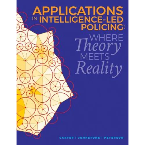 Applications in Intelligence-Led Policing: Where Theory Meets Reality - Paperback