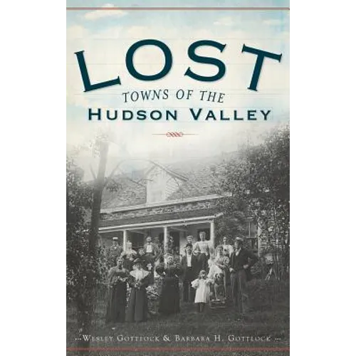 Lost Towns of the Hudson Valley - Hardcover