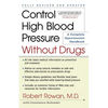 Control High Blood Pressure Without Drugs: A Complete Hypertension Handbook - Paperback