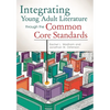 Integrating Young Adult Literature Through the Common Core Standards - Paperback
