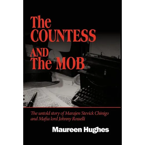 The Countess and the Mob: The Untold Story of Marajen Stevick Chinigo and Mafia Lord Johnny Rosselli - Hardcover