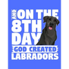And On The 8th Day God Created Labradors: A book for black labrador retriever lovers - Paperback