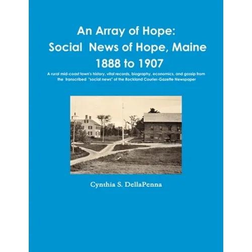 An Array of Hope: Social News of Hope, Maine - 1888 to 1907 - Paperback