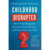 Childhood Disrupted: How Your Biography Becomes Your Biology, and How You Can Heal - Paperback