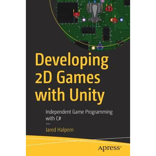 Developing 2D Games with Unity: Independent Game Programming with C# - Paperback