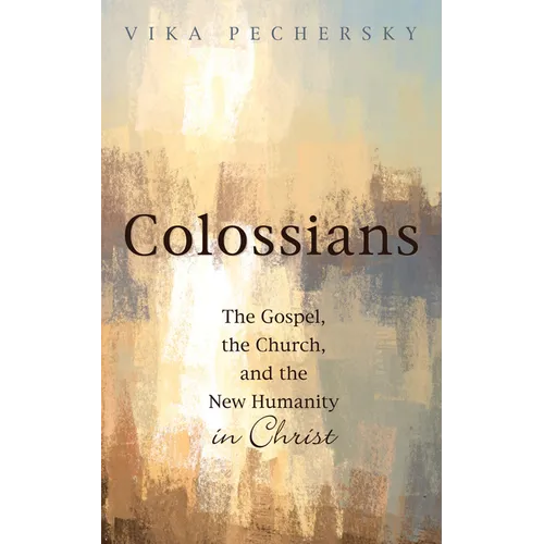 Colossians: The Gospel, the Church, and the New Humanity in Christ - Paperback