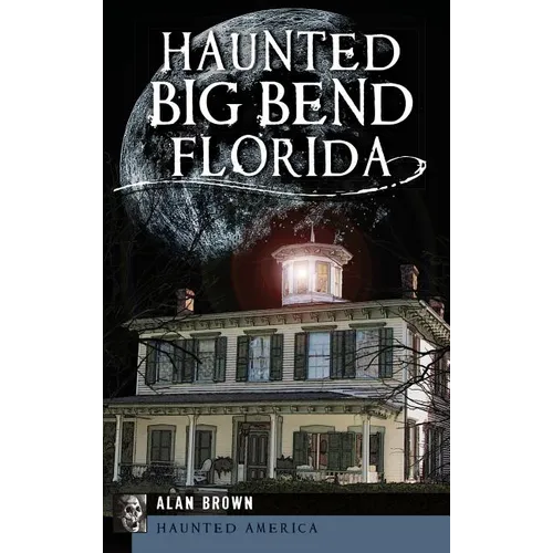 Haunted Big Bend, Florida - Hardcover
