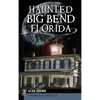 Haunted Big Bend, Florida - Hardcover