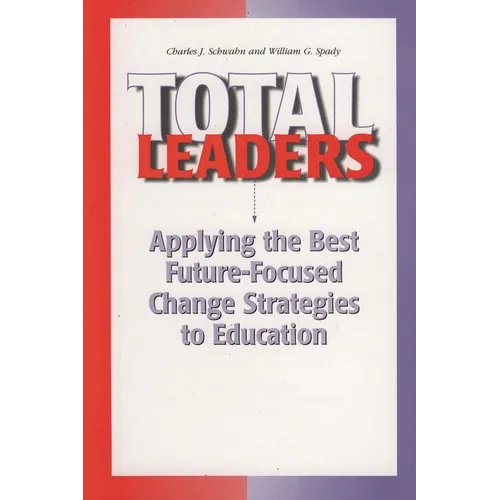 Total Leaders: Applying the Best Future-Focused Change Strategies to Education - Paperback