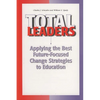 Total Leaders: Applying the Best Future-Focused Change Strategies to Education - Paperback