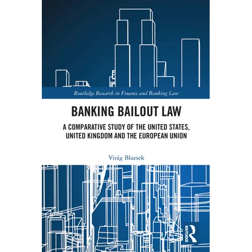 Banking Bailout Law: A Comparative Study of the United States, United Kingdom and the European Union - Paperback